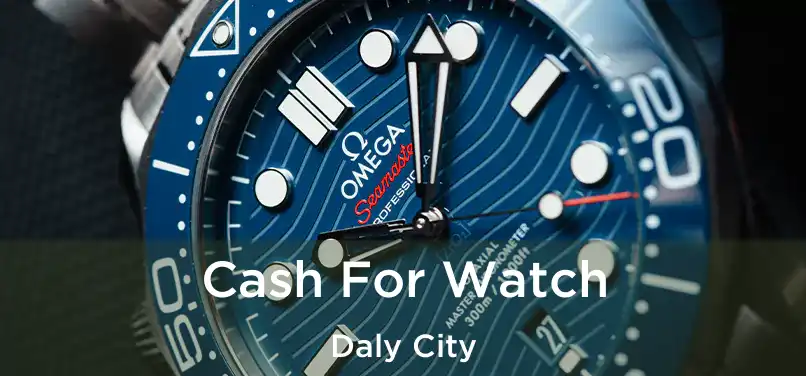  Cash For Watch Daly City