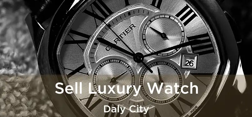  Sell Luxury Watch Daly City