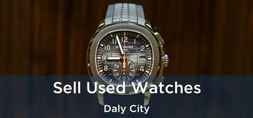  Sell Used Watches Daly City