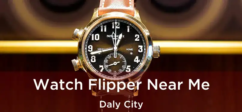  Watch Flipper Near Me Daly City