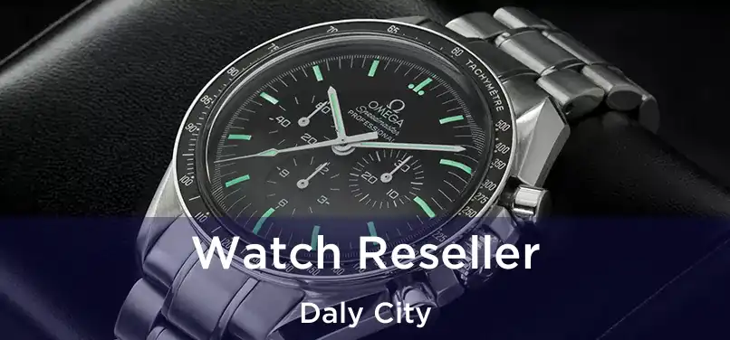  Watch Reseller Daly City