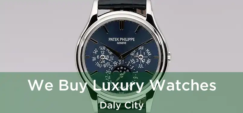  We Buy Luxury Watches Daly City